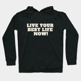 Live your best life now Hoodie